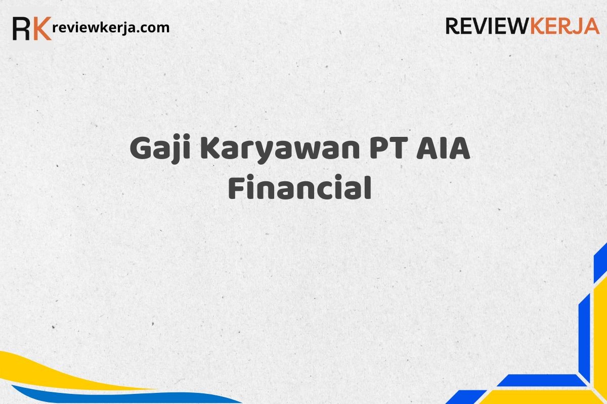 Gaji Karyawan PT AIA Financial