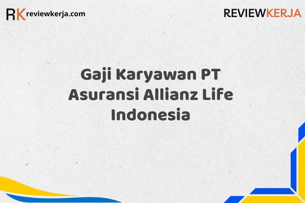 Gaji Karyawan PT Asuransi Allianz Life Indonesia