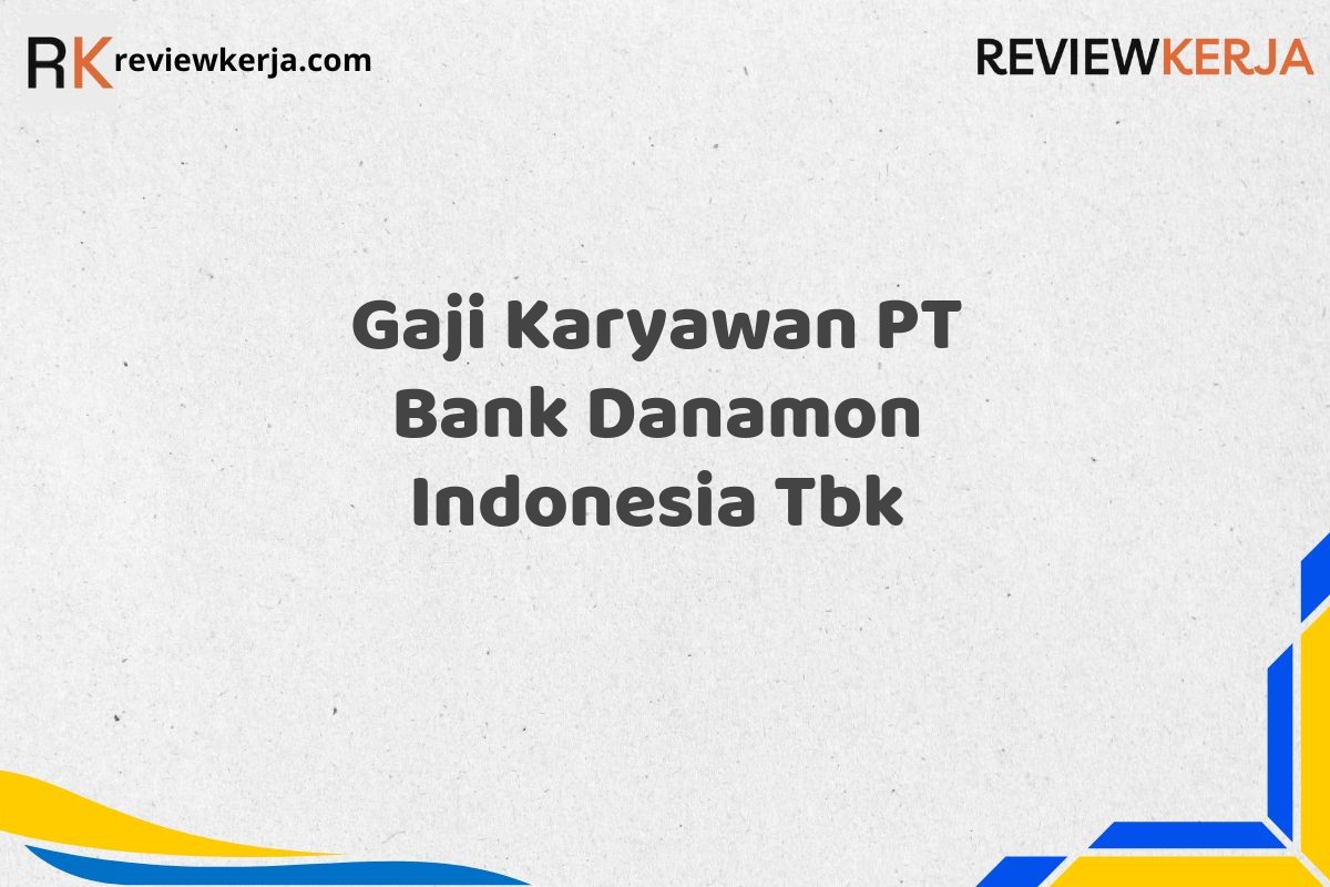 Gaji Karyawan PT Bank Danamon Indonesia Tbk
