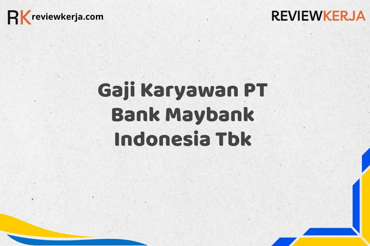 Gaji Karyawan PT Bank Maybank Indonesia Tbk