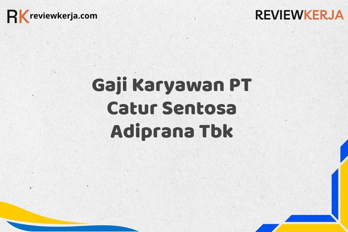 Gaji Karyawan PT Catur Sentosa Adiprana Tbk