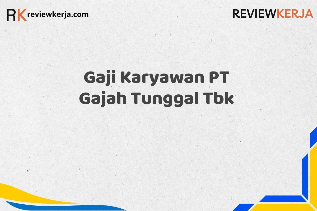 Gaji Karyawan PT Gajah Tunggal Tbk