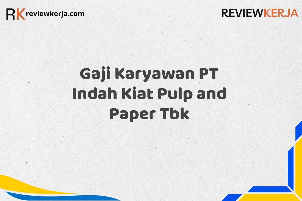Gaji Karyawan PT Indah Kiat Pulp and Paper Tbk