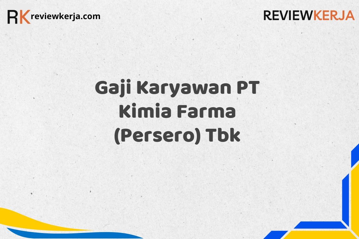 Gaji Karyawan PT Kimia Farma (Persero) Tbk