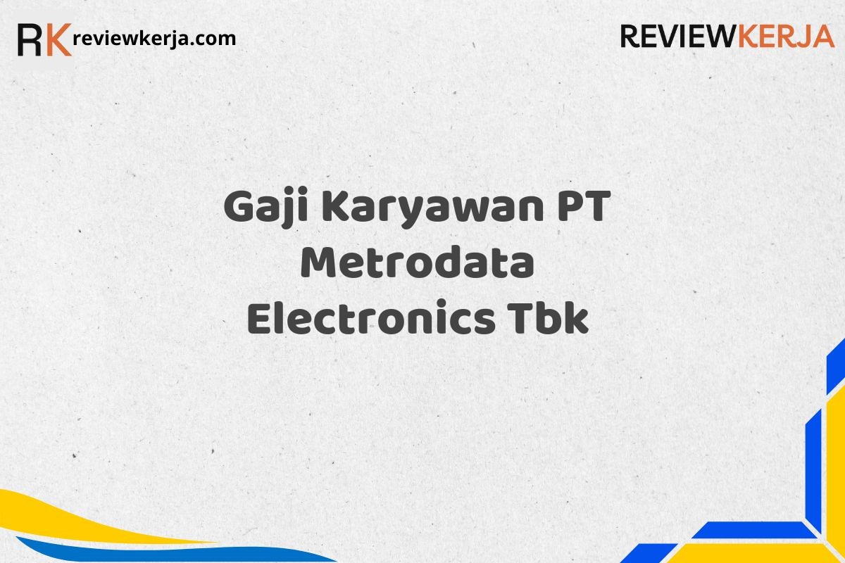 Gaji Karyawan PT Metrodata Electronics Tbk