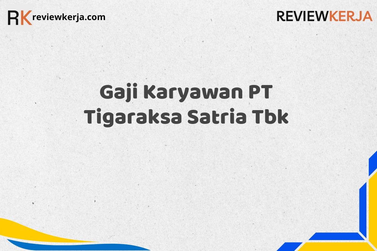 Gaji Karyawan PT Tigaraksa Satria Tbk