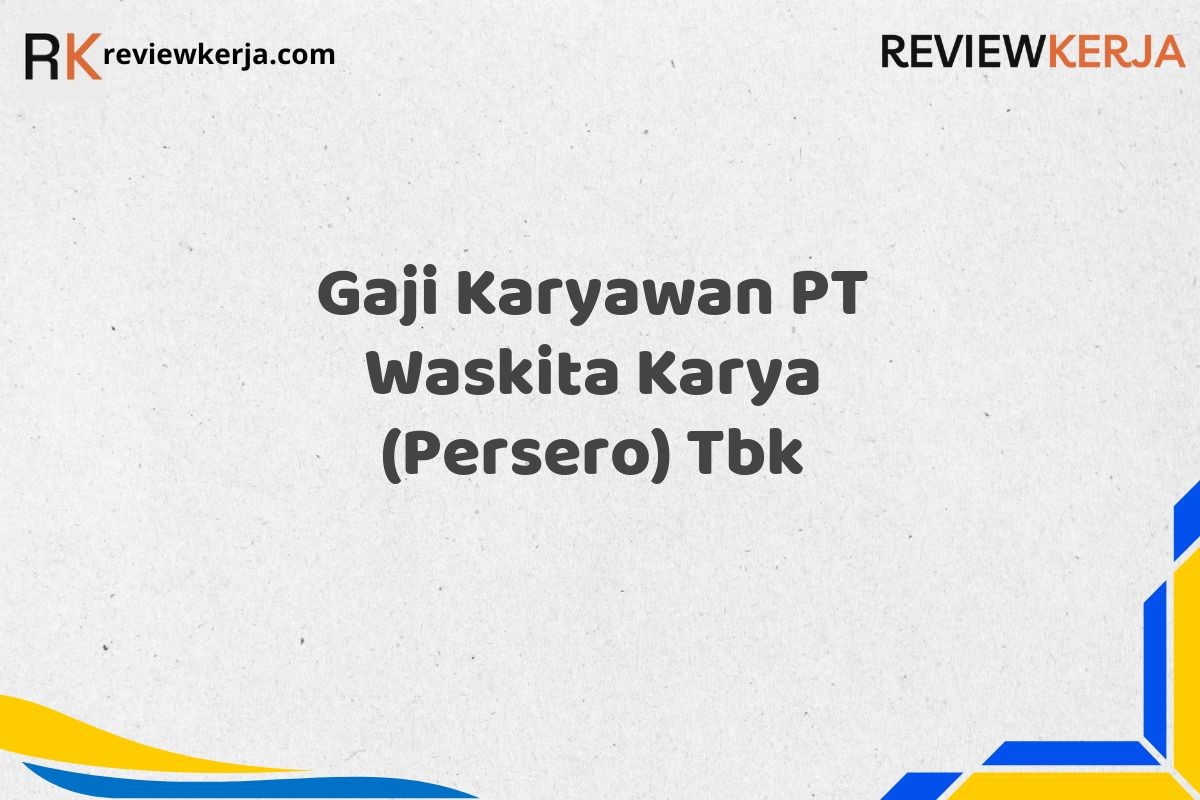 Gaji Karyawan PT Waskita Karya (Persero) Tbk