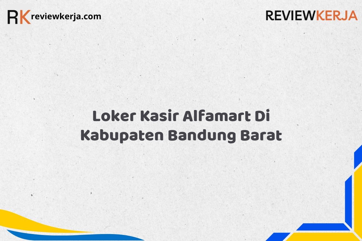 Loker Kasir Alfamart Di Kabupaten Bandung Barat