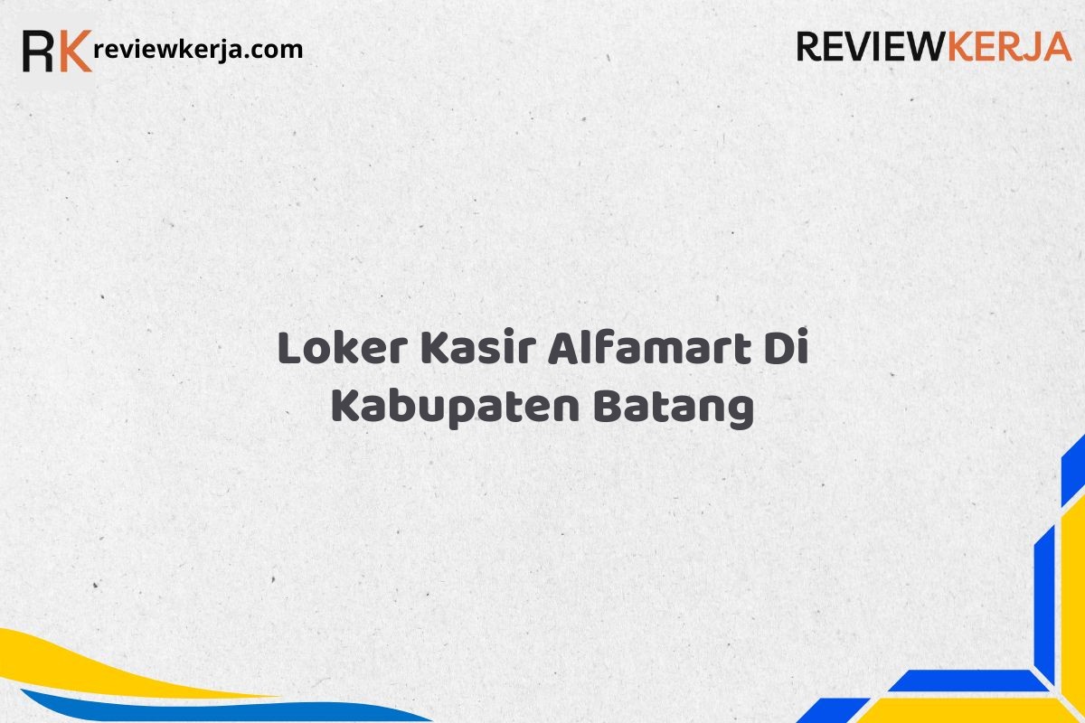 Loker Kasir Alfamart Di Kabupaten Batang