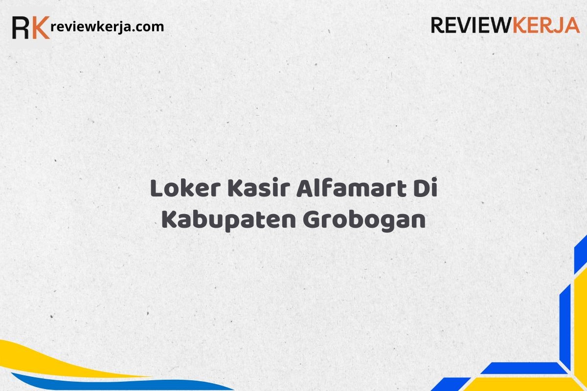 Loker Kasir Alfamart Di Kabupaten Grobogan