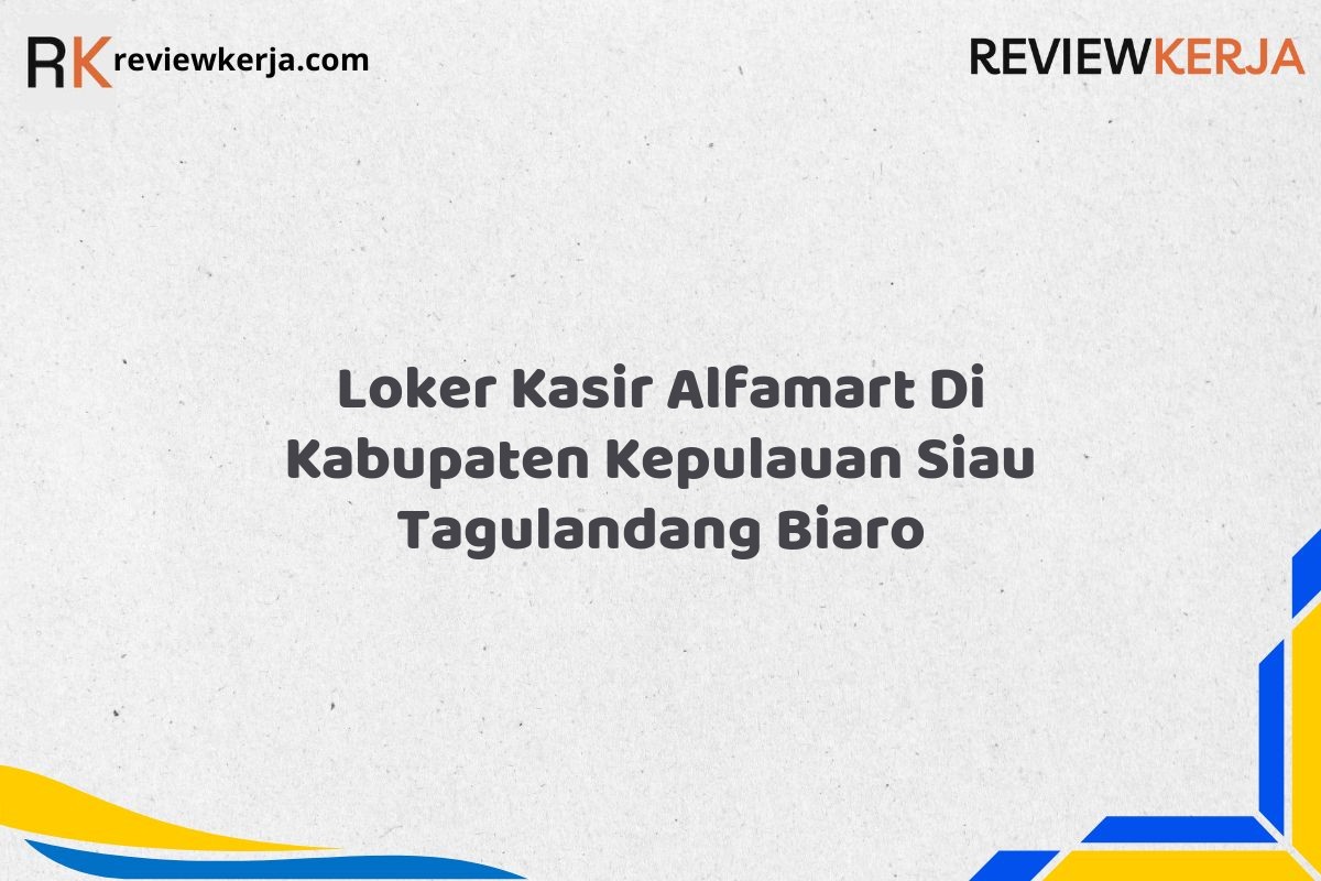 Loker Kasir Alfamart Di Kabupaten Kepulauan Siau Tagulandang Biaro