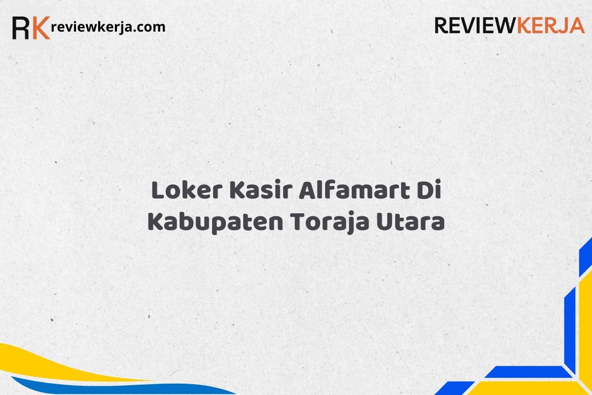 Loker Kasir Alfamart Di Kabupaten Toraja Utara