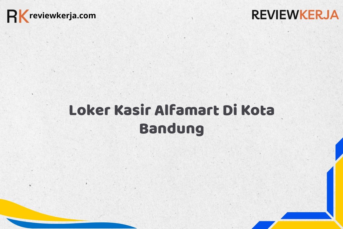 Loker Kasir Alfamart Di Kota Bandung