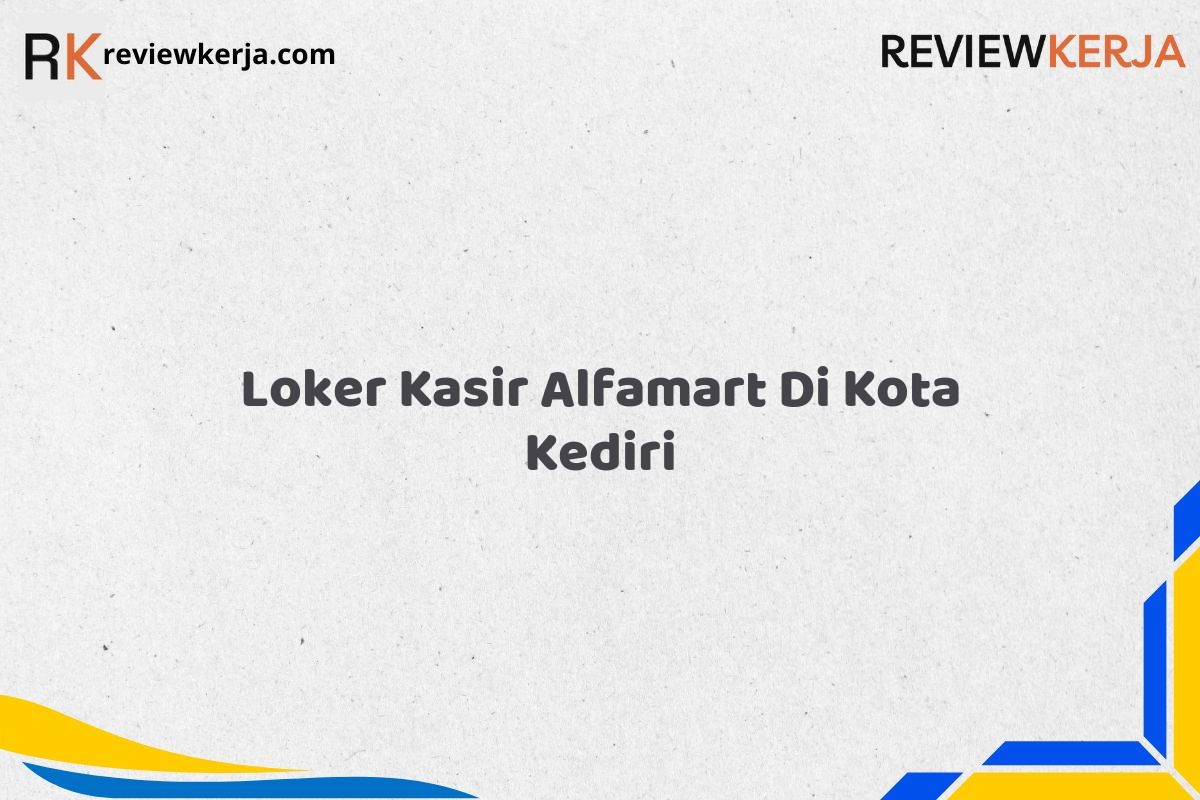 Loker Kasir Alfamart Di Kota Kediri