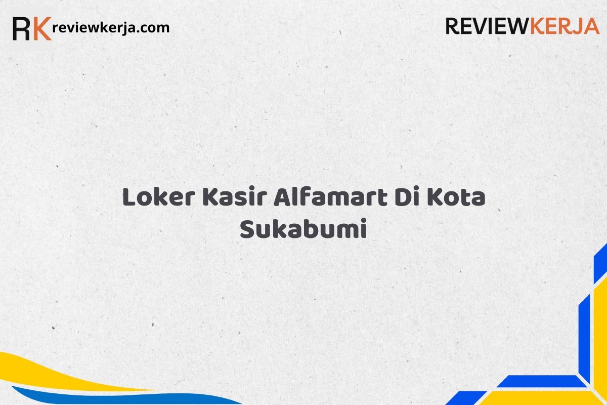 Loker Kasir Alfamart Di Kota Sukabumi