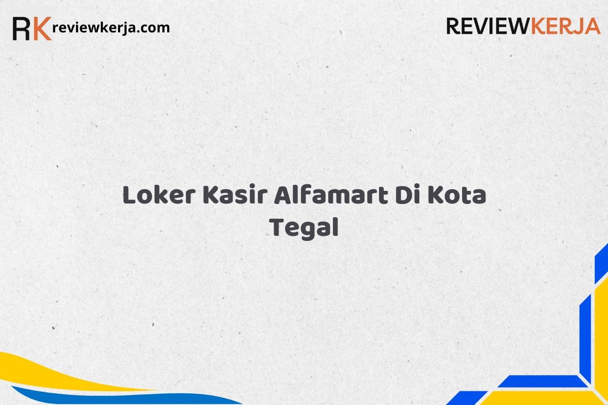 Loker Kasir Alfamart Di Kota Tegal