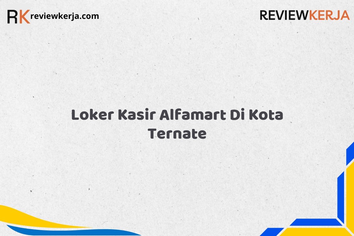 Loker Kasir Alfamart Di Kota Ternate
