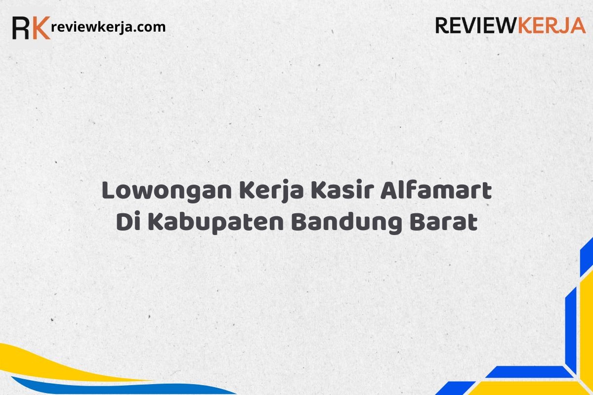 Lowongan Kerja Kasir Alfamart Di Kabupaten Bandung Barat