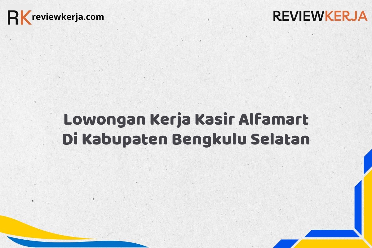 Lowongan Kerja Kasir Alfamart Di Kabupaten Bengkulu Selatan