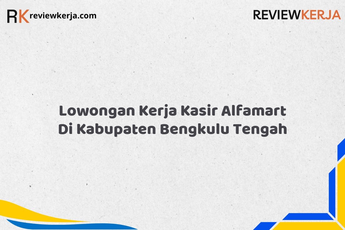 Lowongan Kerja Kasir Alfamart Di Kabupaten Bengkulu Tengah
