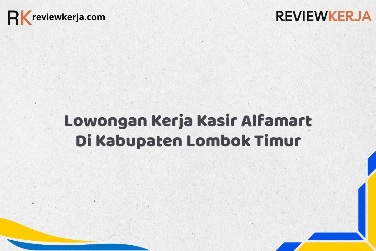 Lowongan Kerja Kasir Alfamart Di Kabupaten Lombok Timur