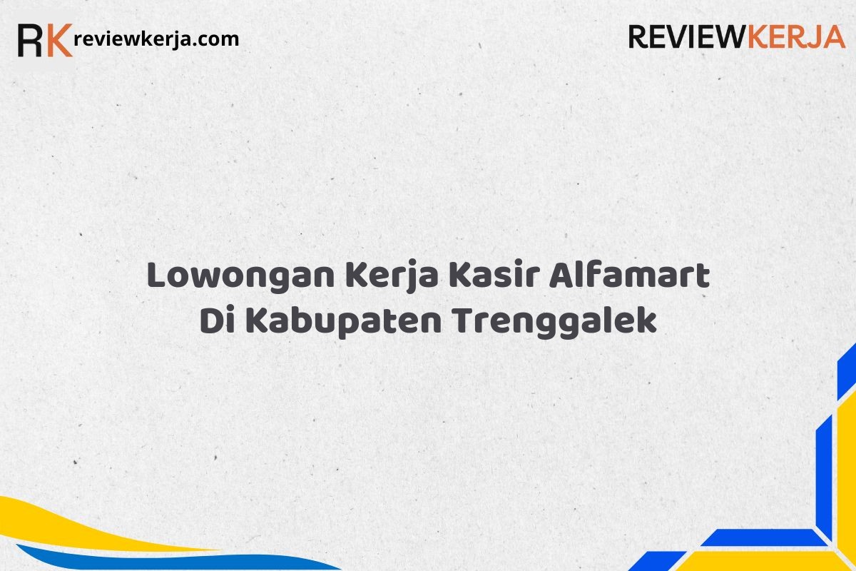 Lowongan Kerja Kasir Alfamart Di Kabupaten Trenggalek