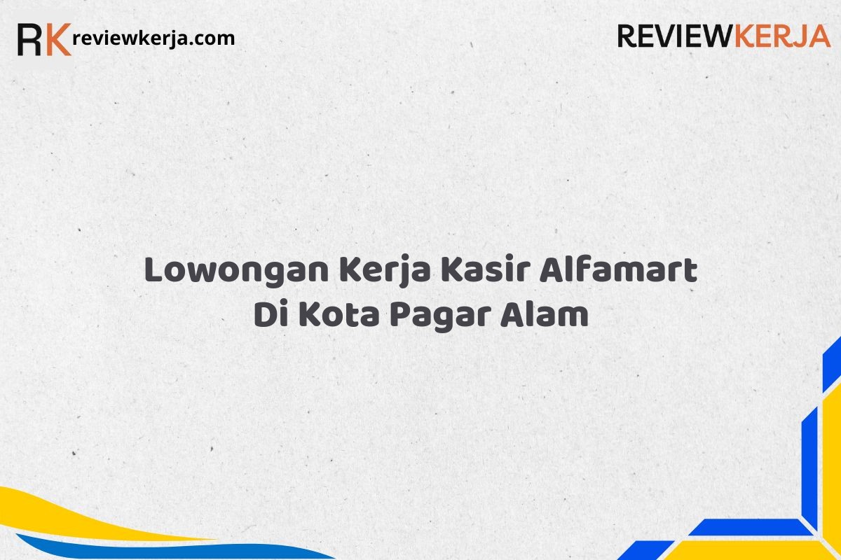 Lowongan Kerja Kasir Alfamart Di Kota Pagar Alam