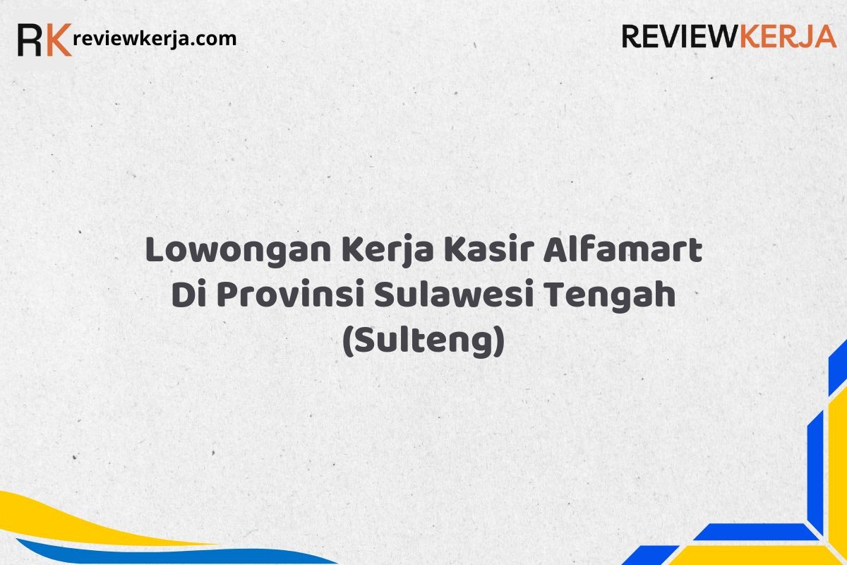 Lowongan Kerja Kasir Alfamart Di Provinsi Sulawesi Tengah SULTENG